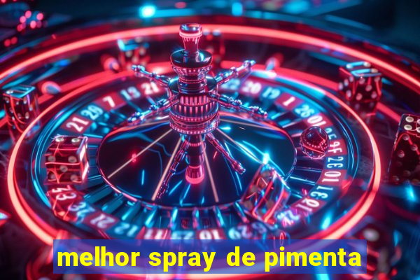 melhor spray de pimenta